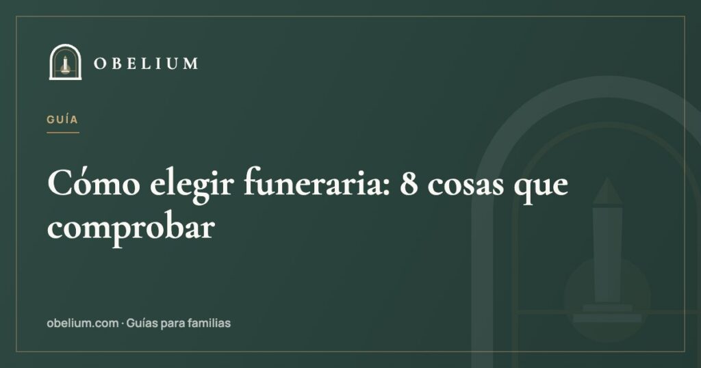 Cómo elegir funeraria: 8 cosas que comprobar