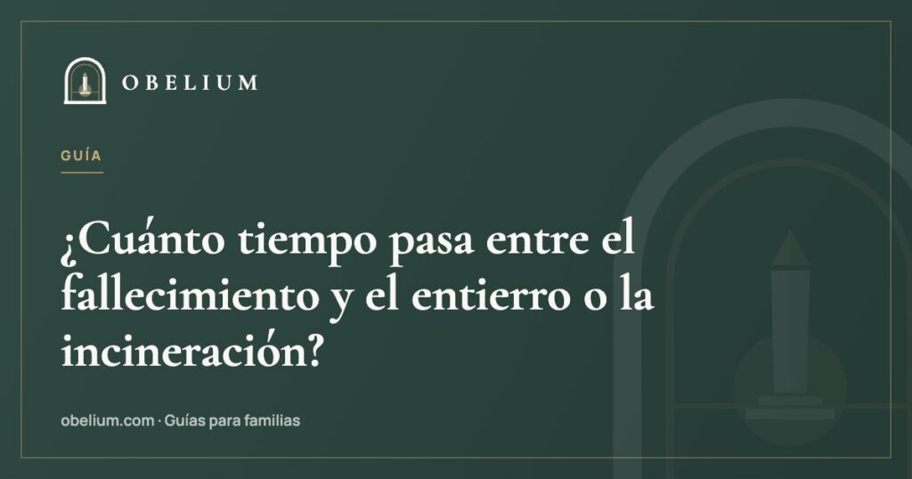 ¿Cuánto tiempo pasa entre el fallecimiento y el entierro o la incineración?
