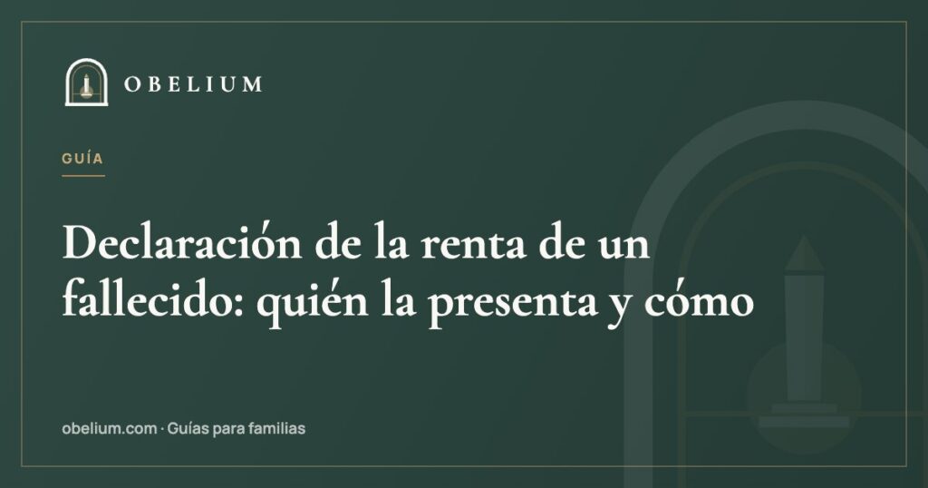 Declaración de la renta de un fallecido: quién la presenta y cómo