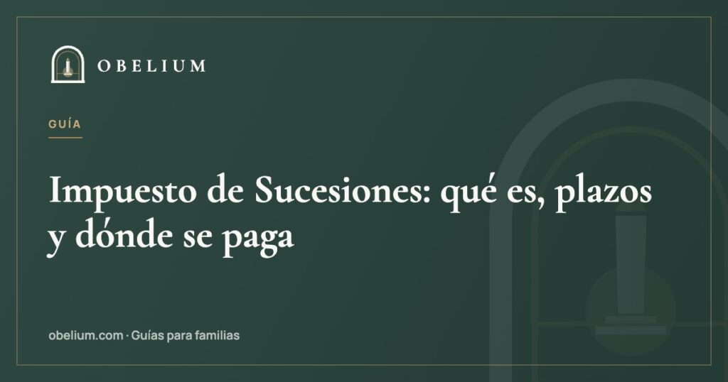 Impuesto de Sucesiones: qué es, plazos y dónde se paga
