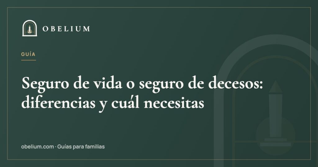 Seguro de vida o seguro de decesos: diferencias y cuál necesitas