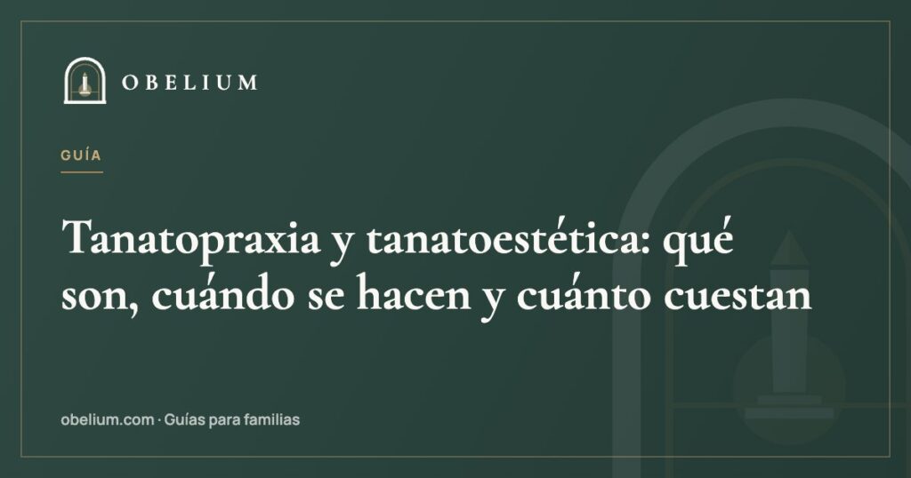 Tanatopraxia y tanatoestética: qué son, cuándo se hacen y cuánto cuestan