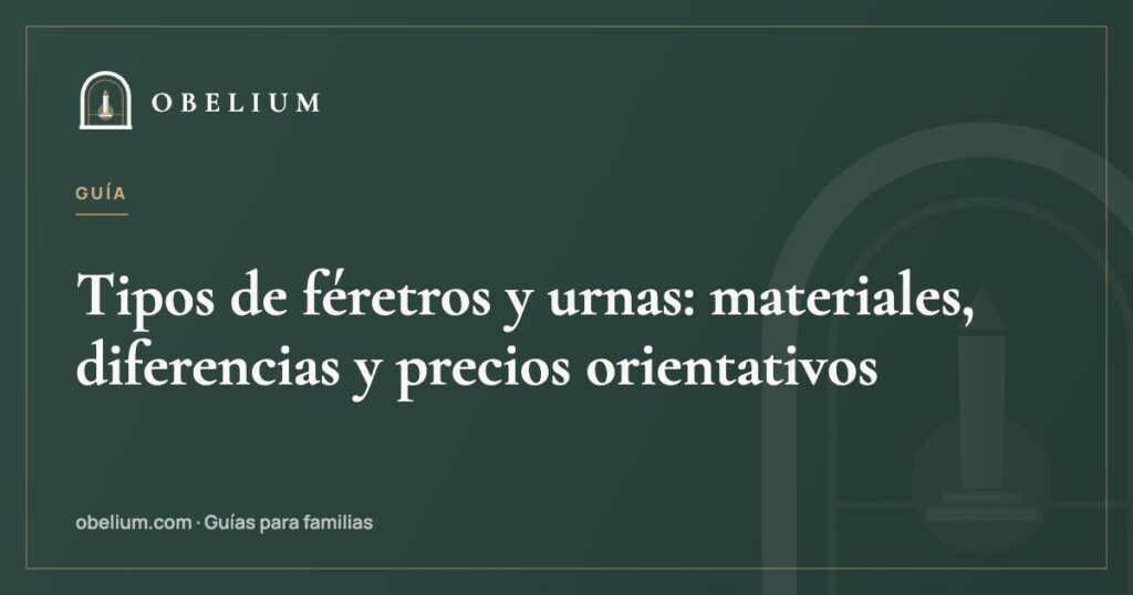 Tipos de féretros y urnas: materiales, diferencias y precios orientativos